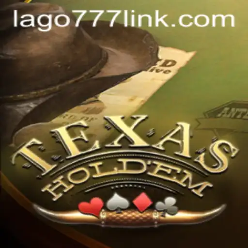 The Thrill of Texas Hold'em and the Rise of LAGO777