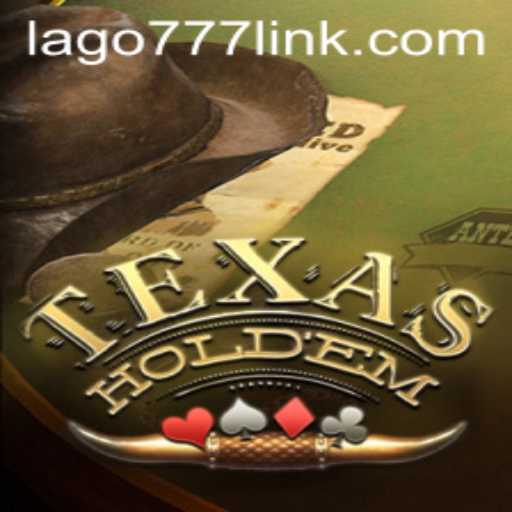 The Thrill of Texas Hold'em and the Rise of LAGO777